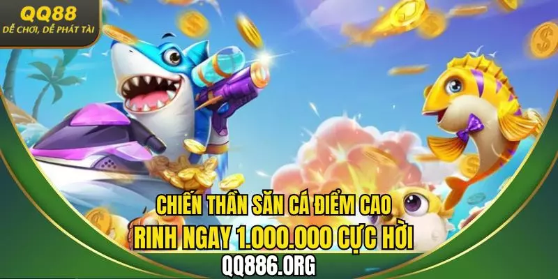 Chiến thần săn cá điểm cao rinh ngay 1.000.000 cực hời 