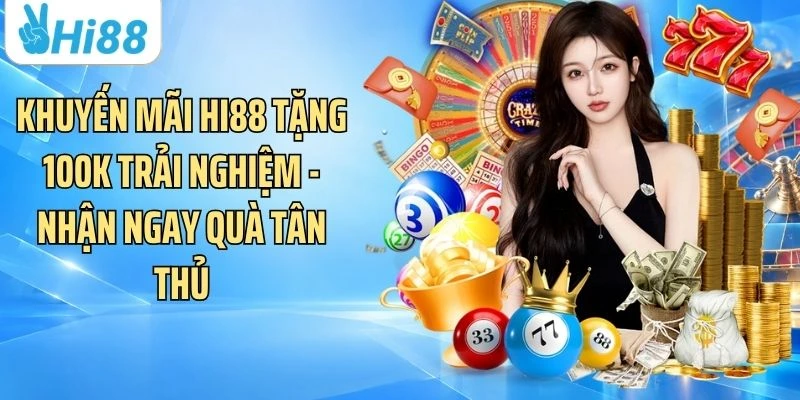 Khuyến Mãi Hi88 Tặng 100k Trải Nghiệm